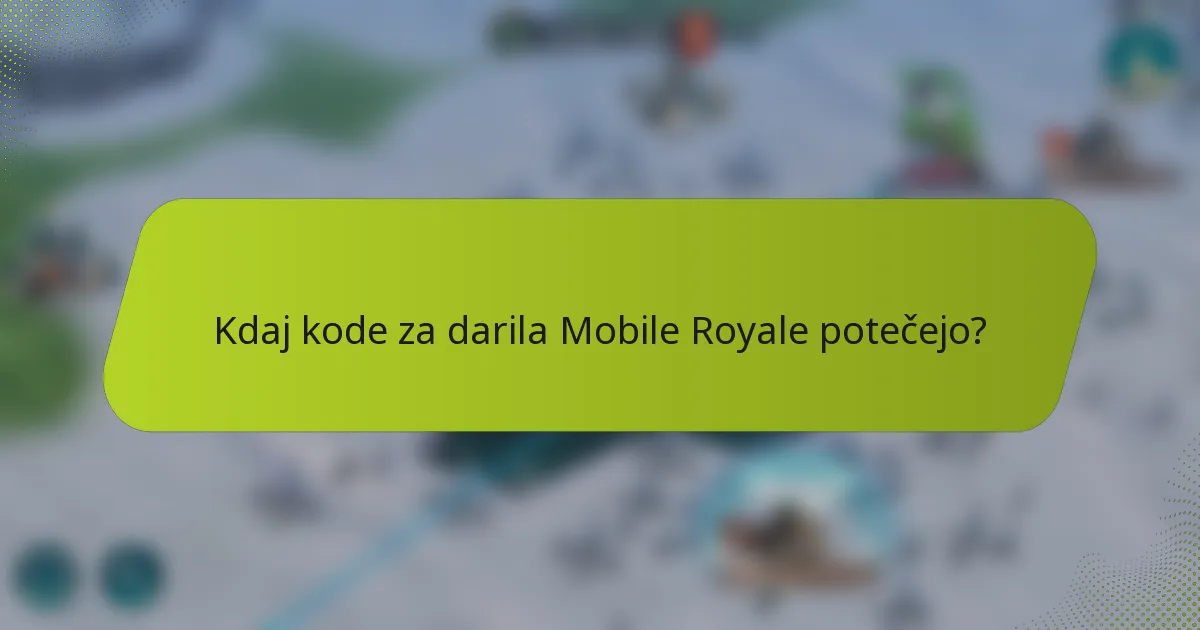 Kdaj kode za darila Mobile Royale potečejo?