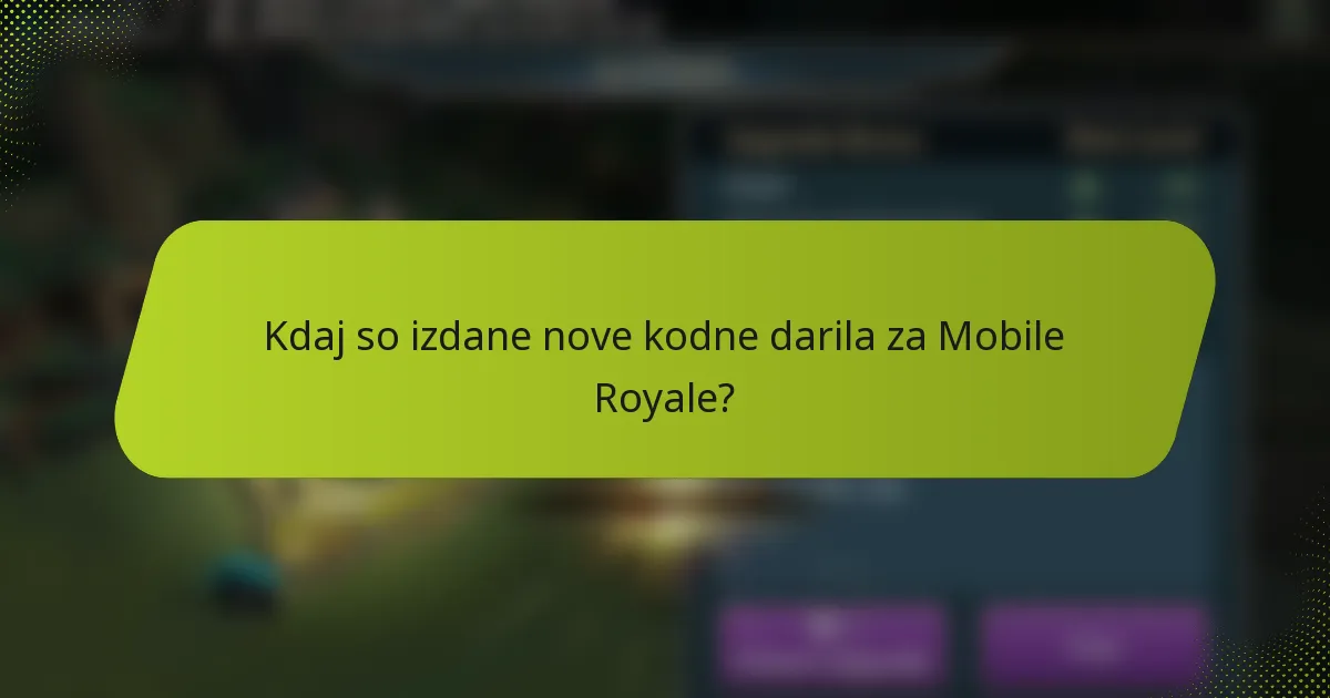 Kdaj so izdane nove kodne darila za Mobile Royale?