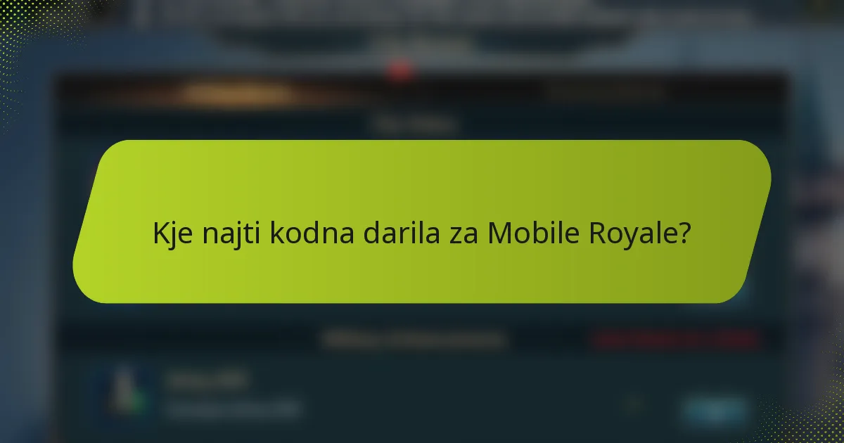 Kje najti kodna darila za Mobile Royale?
